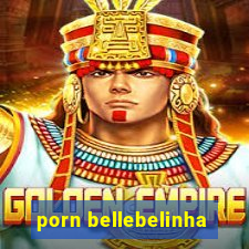 porn bellebelinha